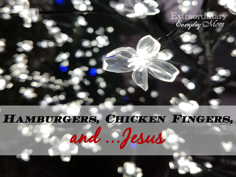 Hamburgers, Chicken Fingers, and...Jesus