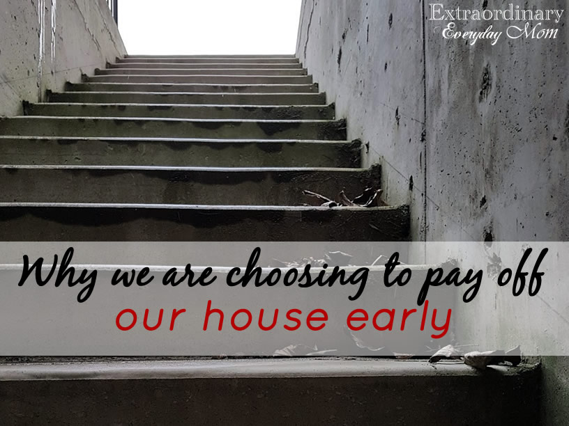 Why we are choosing to pay off our house early